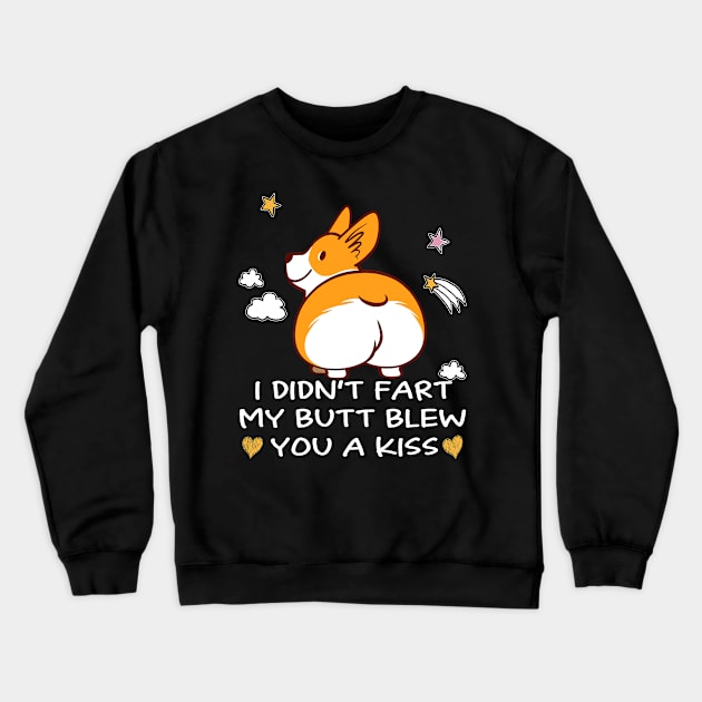 I Didn't Fart My Butt Blew You A Kiss (2) Crewneck Sweatshirt by Darioz